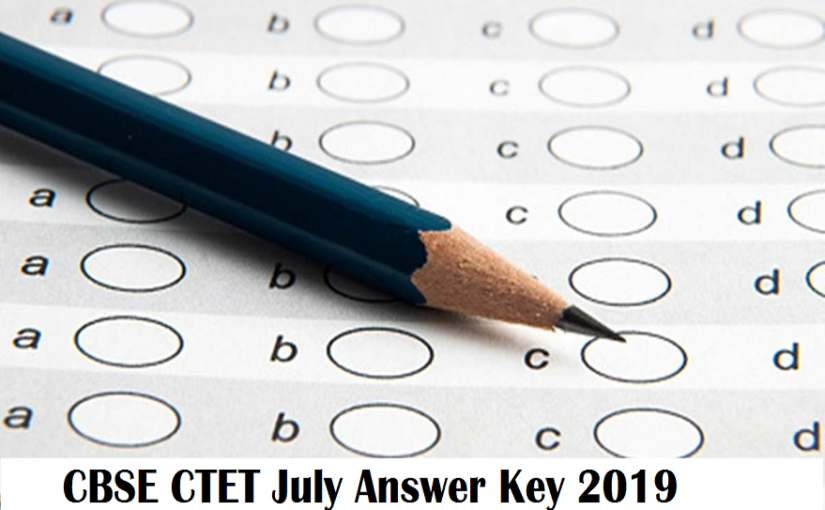 CBSE CTET July 2019: Answer keys to be released @ctet.nic.in, check complete process about re-evaluation