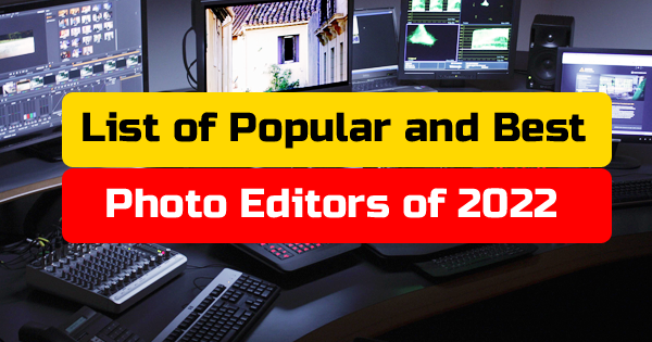 List of Popular and Best Photo Editors of 2022